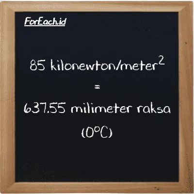 85 kilonewton/meter<sup>2</sup> setara dengan 637.55 milimeter raksa (0<sup>o</sup>C) (85 kN/m<sup>2</sup> setara dengan 637.55 mmHg)